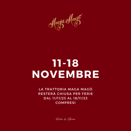 Avviso chiusura 11-18 novembre 2023 - Trattoria Maga Magò - Firenze